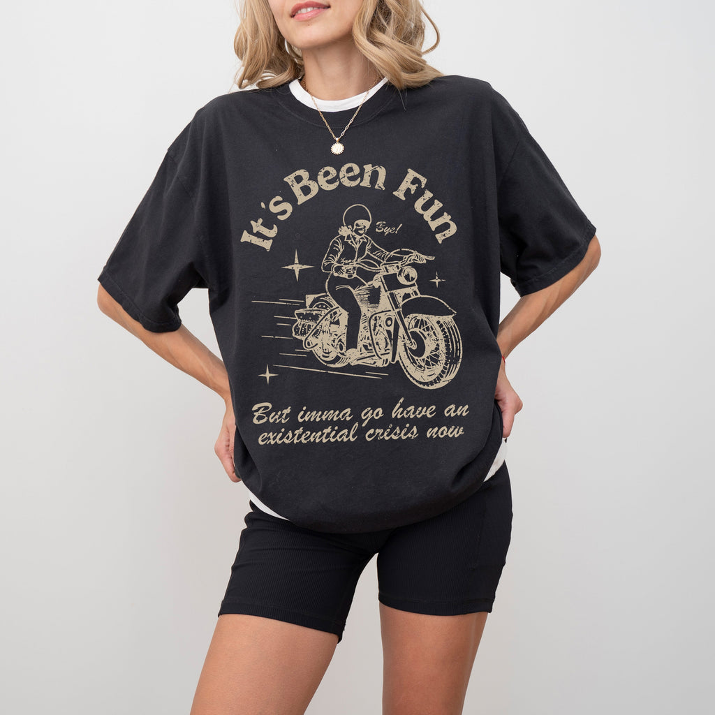 It's Been Fun Existential Crisis Motorcycle Meme Collection For The Rebellious Rider Comfort Colors Tee