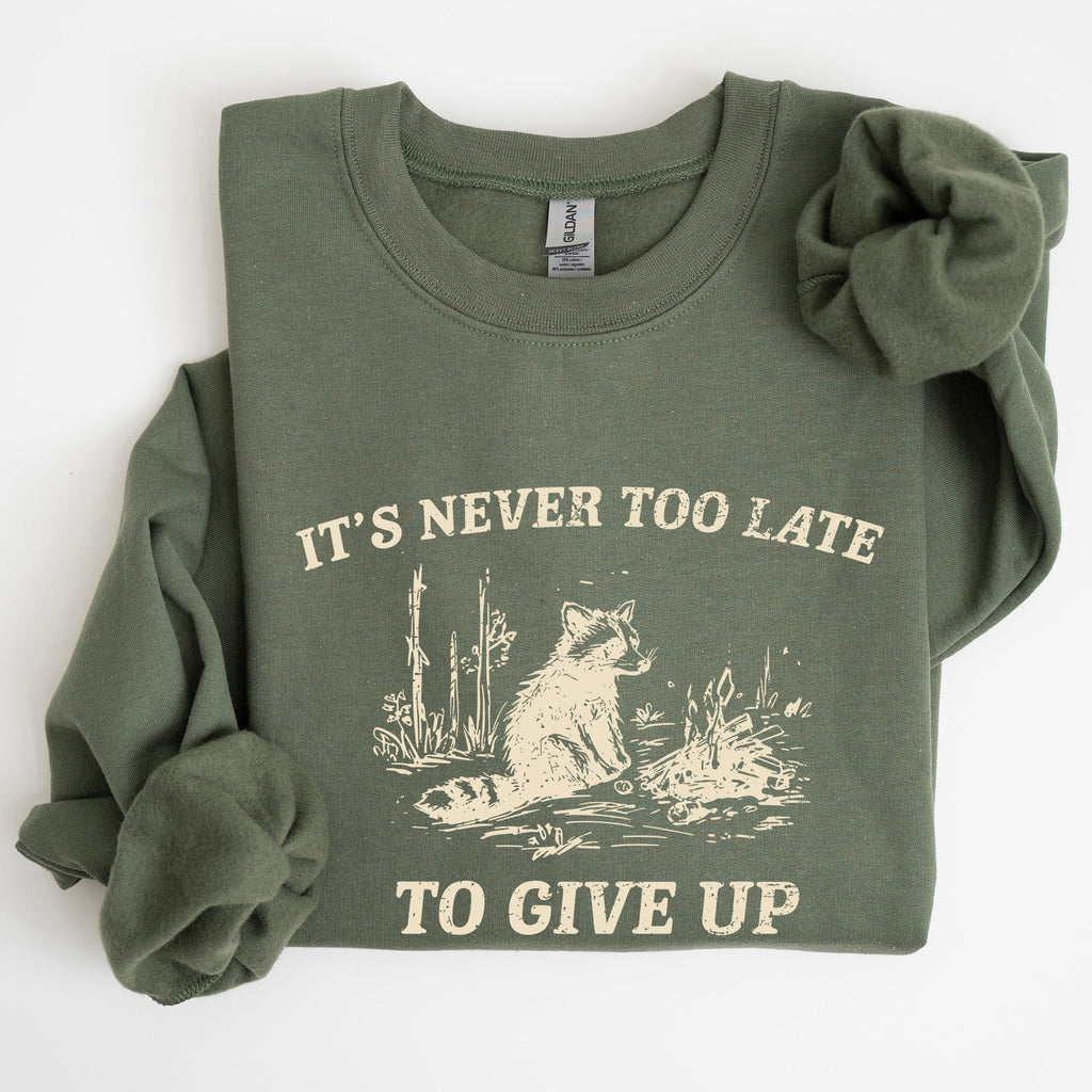 It's Never Too Late To Give Up Raccoon Meme Design For Laughs And Everyday Quirk Sweatshirt