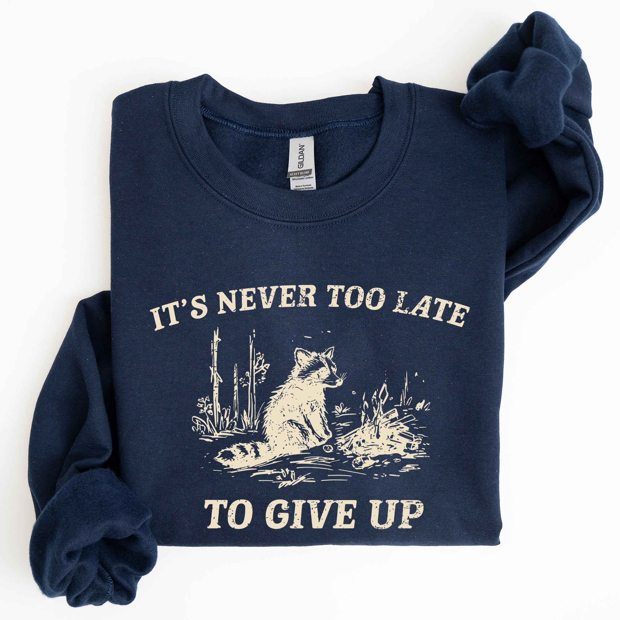 It's Never Too Late To Give Up Raccoon Meme Design For Laughs And Everyday Quirk Sweatshirt