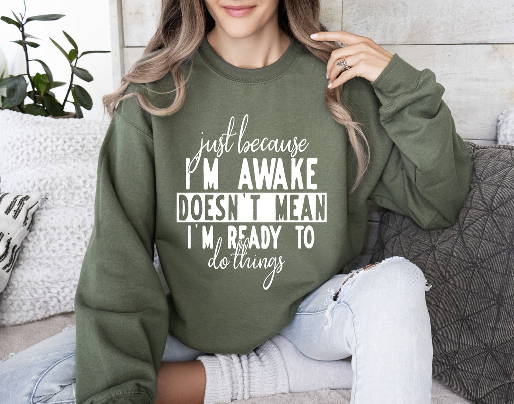 Just Because I'm Awake Sweatshirt For Sarcastic College Students Who Love Humor Daily