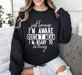 Just Because I'm Awake Sweatshirt For Sarcastic College Students Who Love Humor Daily