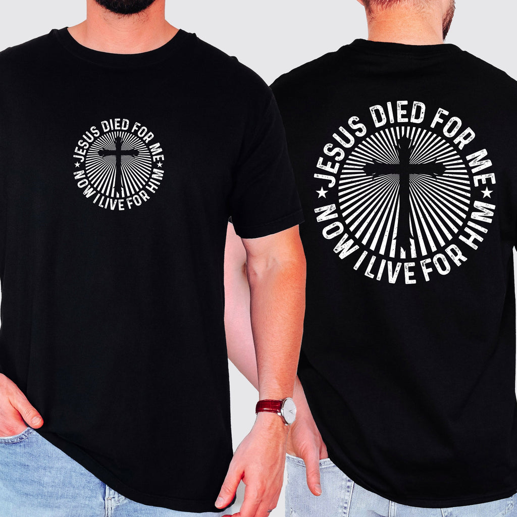 Jesus Died For Me, Now I Live For Him Faith Based Christian Message Comfort Colors Tee