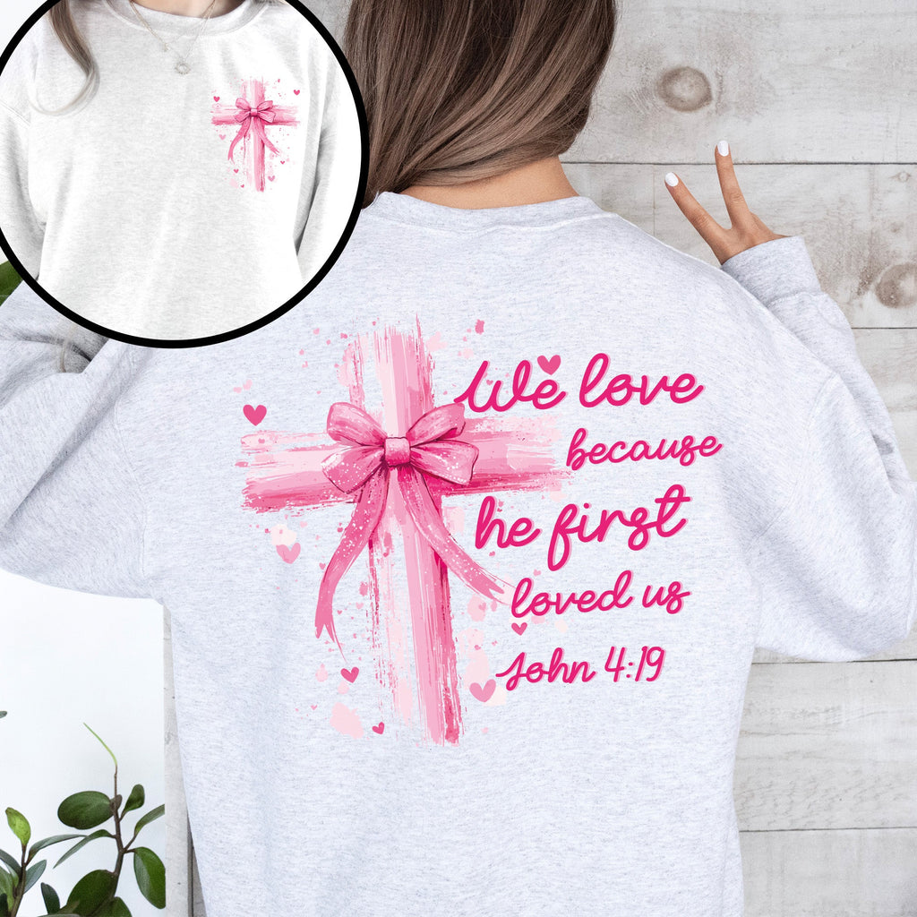 He First Loved Us John 4:19 Christian Faith Bible Verse Front And Back Print Sweatshirt