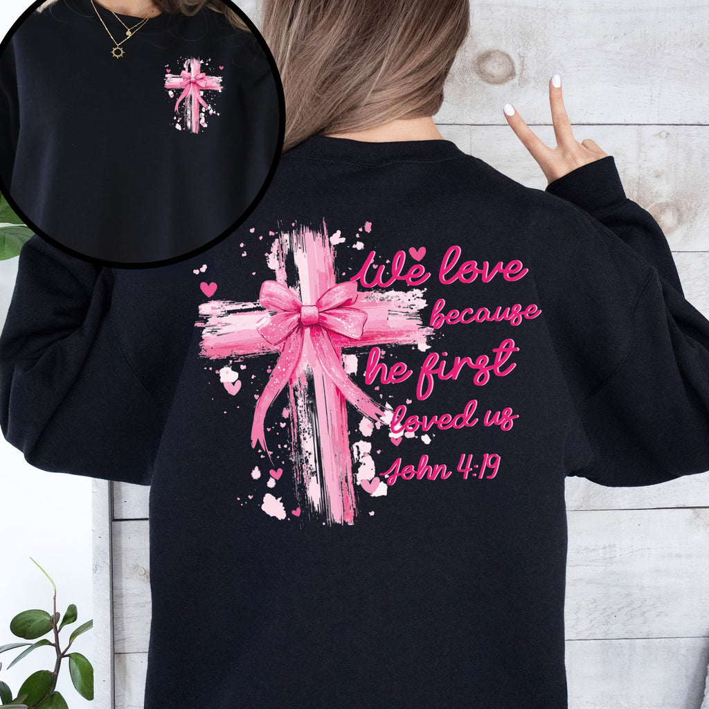 He First Loved Us John 4:19 Christian Faith Bible Verse Front And Back Print Sweatshirt