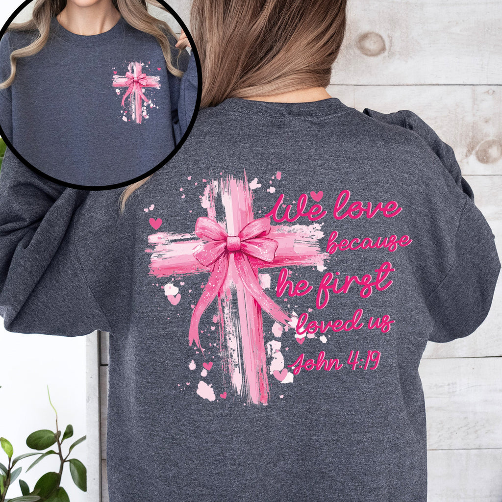 He First Loved Us John 4:19 Christian Faith Bible Verse Front And Back Print Sweatshirt