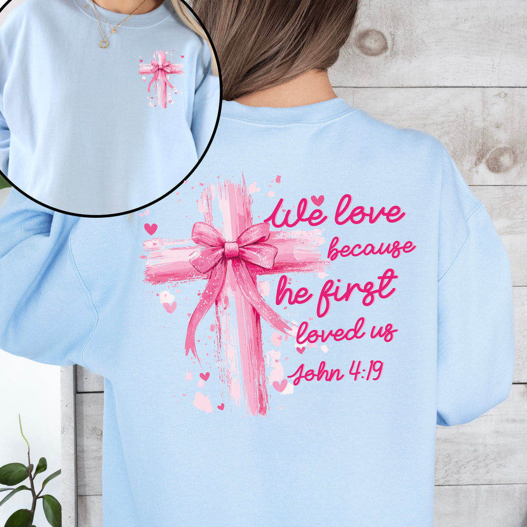 He First Loved Us John 4:19 Christian Faith Bible Verse Front And Back Print Sweatshirt