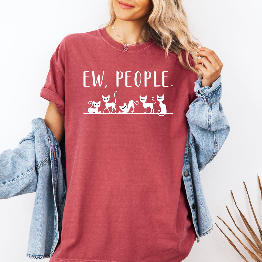 Ew People Sarcasm Cats Cat Lover Animal Lover Funny Sarcastic Comfort Colors Tee