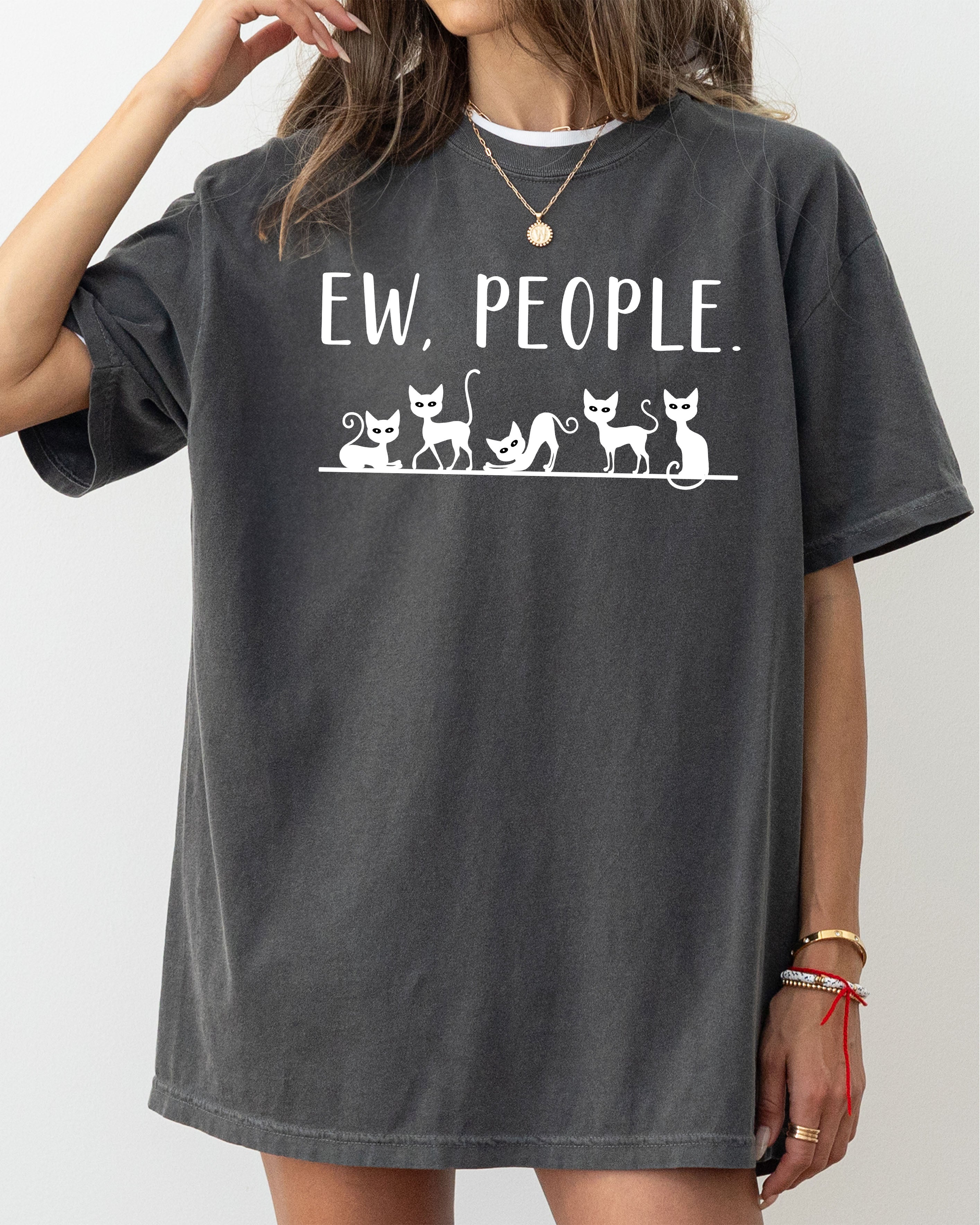 Ew People Sarcasm Cats Cat Lover Animal Lover Funny Sarcastic Comfort Colors Tee