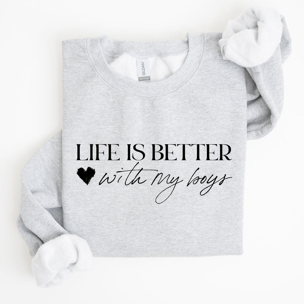 Life Is Better With My Boys Mother's Day Edition Family Love Mom Life Sweatshirt