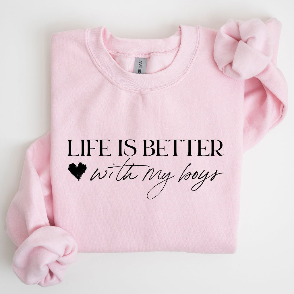 Life Is Better With My Boys Mother's Day Edition Family Love Mom Life Sweatshirt