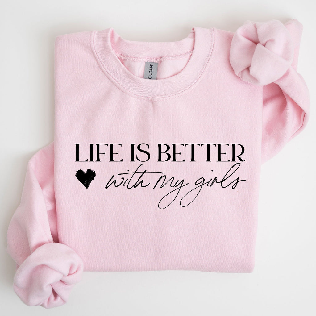 Life Is Better With My Girls Mother's Day Edition Graphic Celebrate Family Bond Sweatshirt