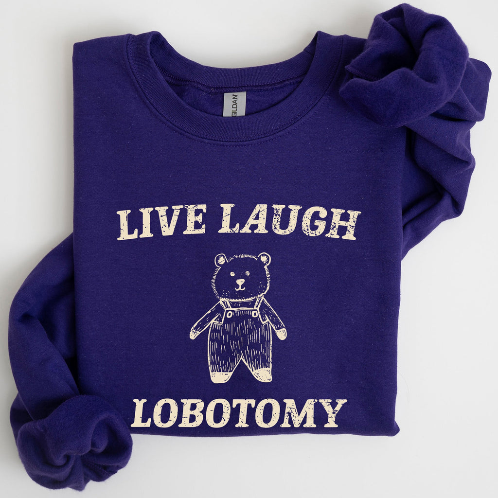Live Laugh Lobotomy Bear Meme Collection Inspired Graphic Pop Culture Reference Sweatshirt