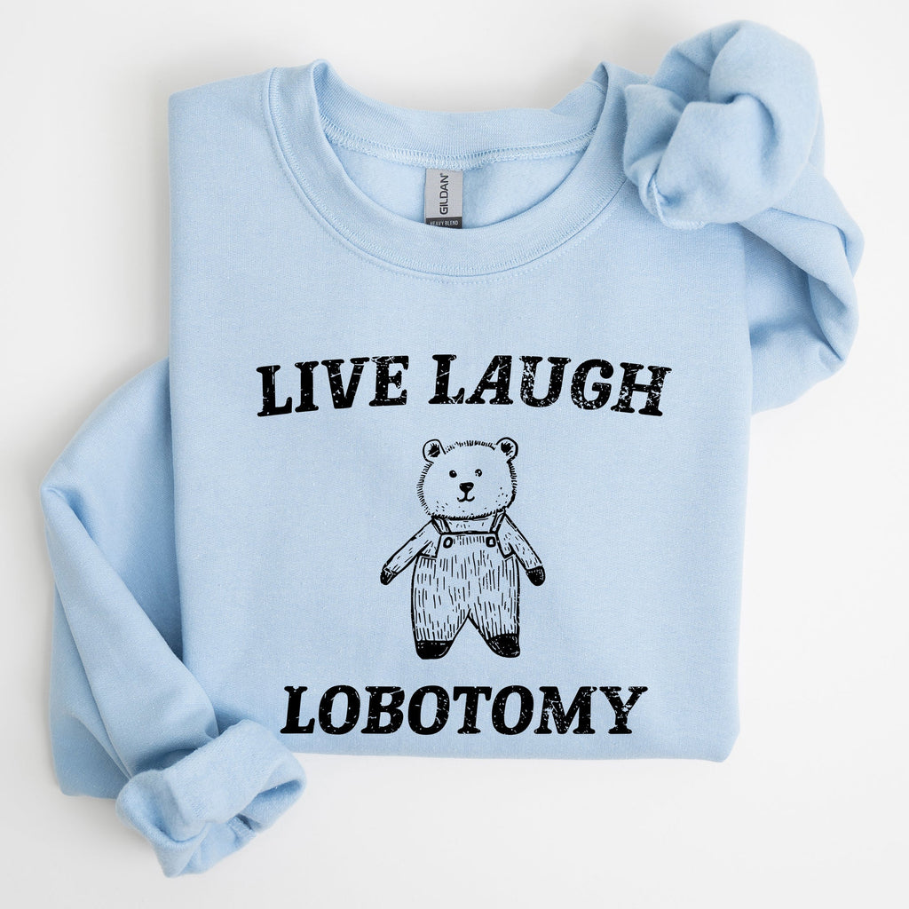 Live Laugh Lobotomy Bear Meme Collection Inspired Graphic Pop Culture Reference Sweatshirt