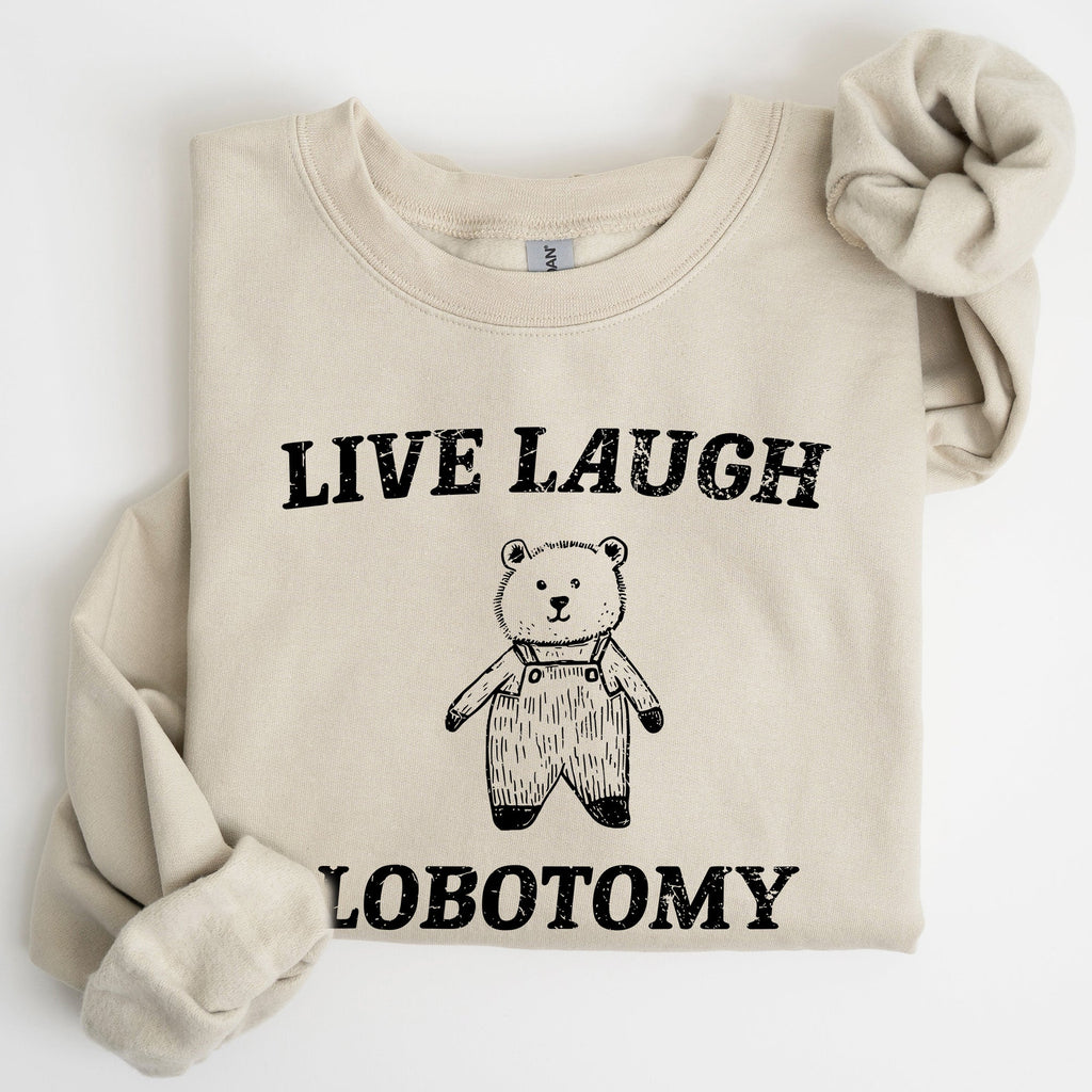 Live Laugh Lobotomy Bear Meme Collection Inspired Graphic Pop Culture Reference Sweatshirt