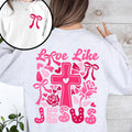 Love Like Jesus Valentine's Day Heart Cross Faith Christian Religious Front and Back Sweatshirt
