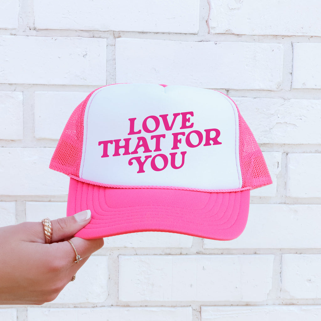 Love That For You Sassy Funny Bold Attitude Celebrating Confidence And Playful Spirit Daily Trucker Hat