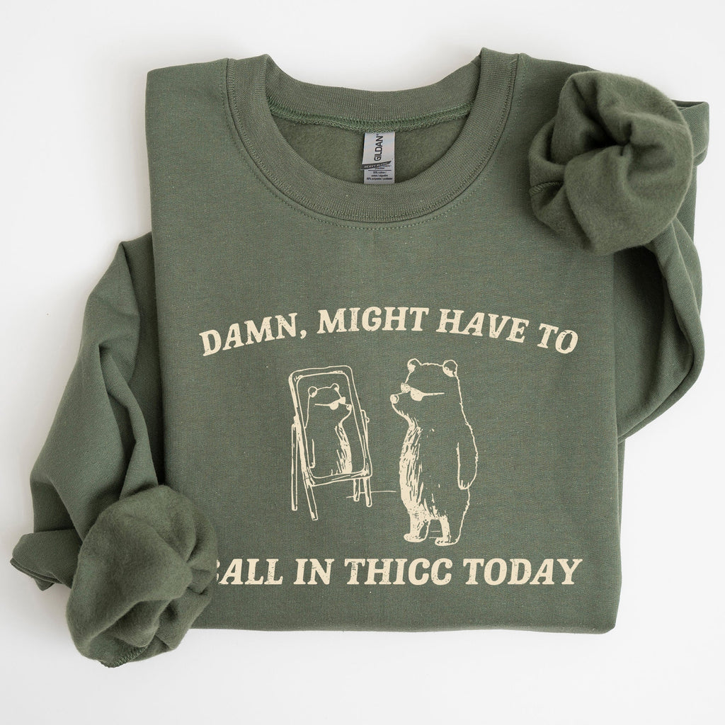 Might Have To Call In Thicc Today Cozy Cotton Fleece And Comfort Fit Sweatshirt