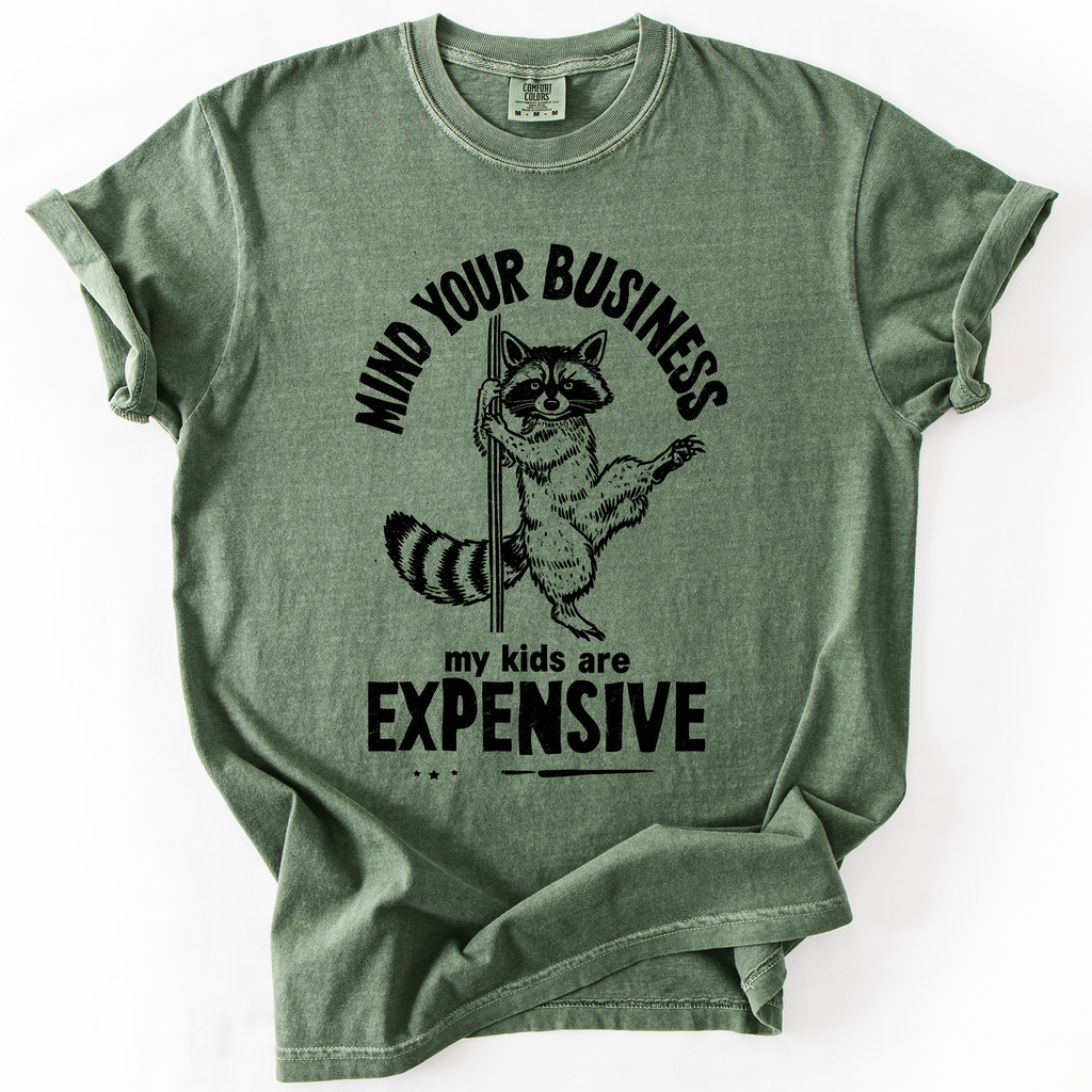Mind Your Business, My Kids Are Expensive, Funny, Work Edition Comfort Colors Tee