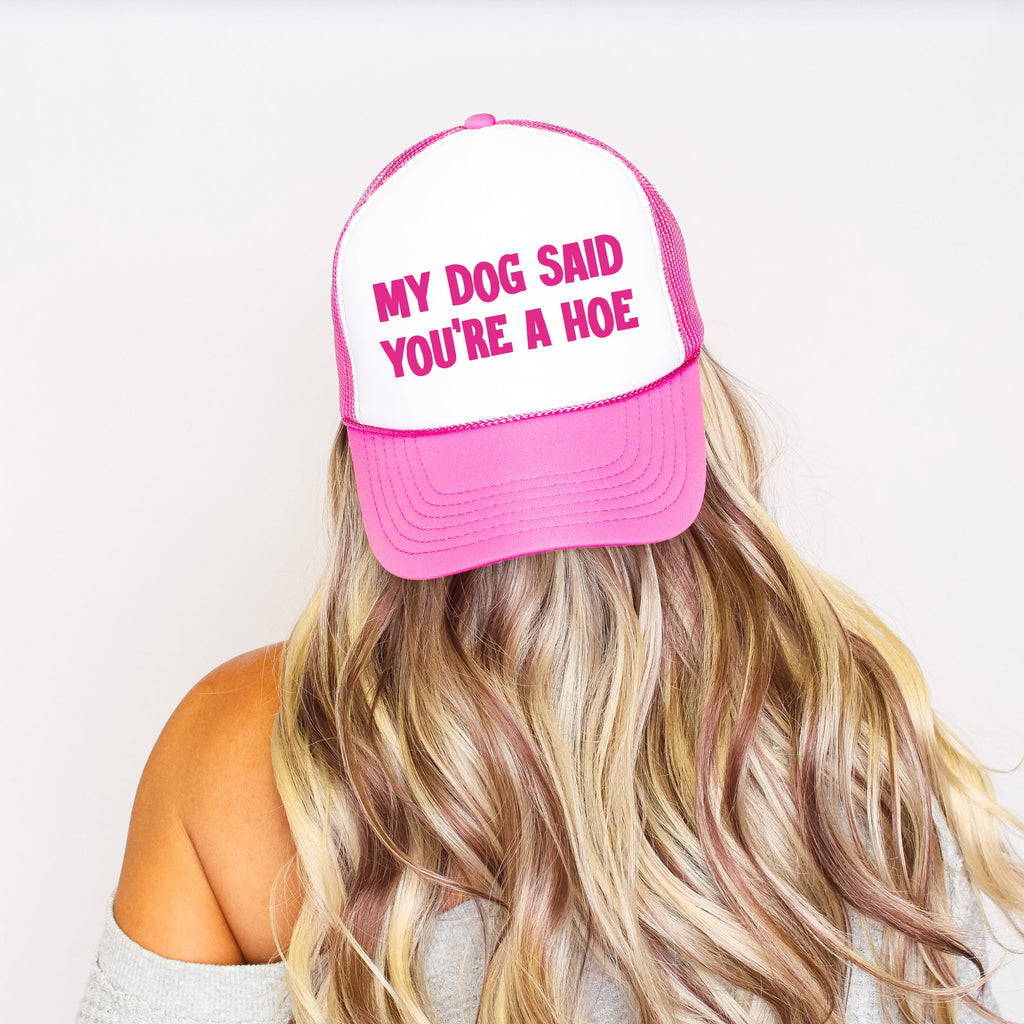My Dog Said You’re A Hoe Sassy Funny Bold Statement Graphic Saying Street Style Trucker Hat