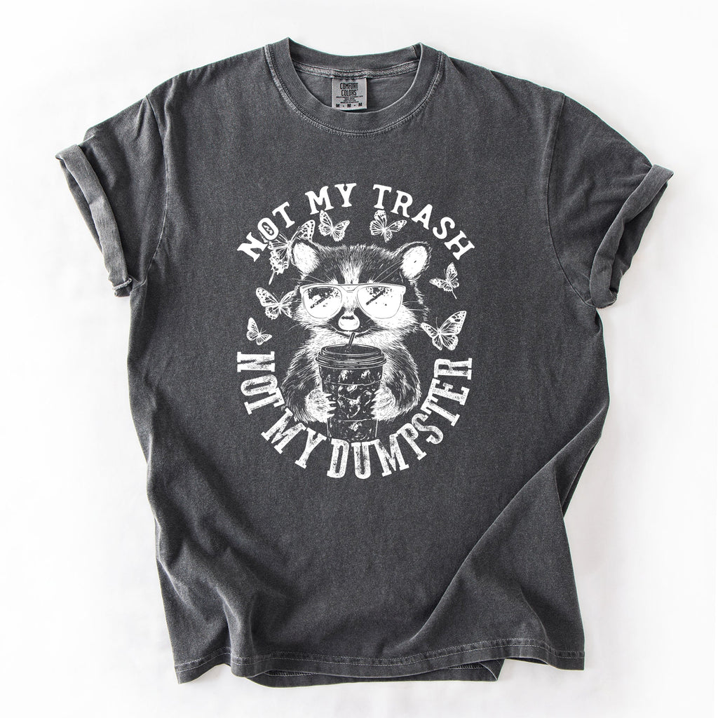 Not My Trash, Not My Dumpster, Raccoon Not My Trash Dumpster Saying Comfort Colors Tee