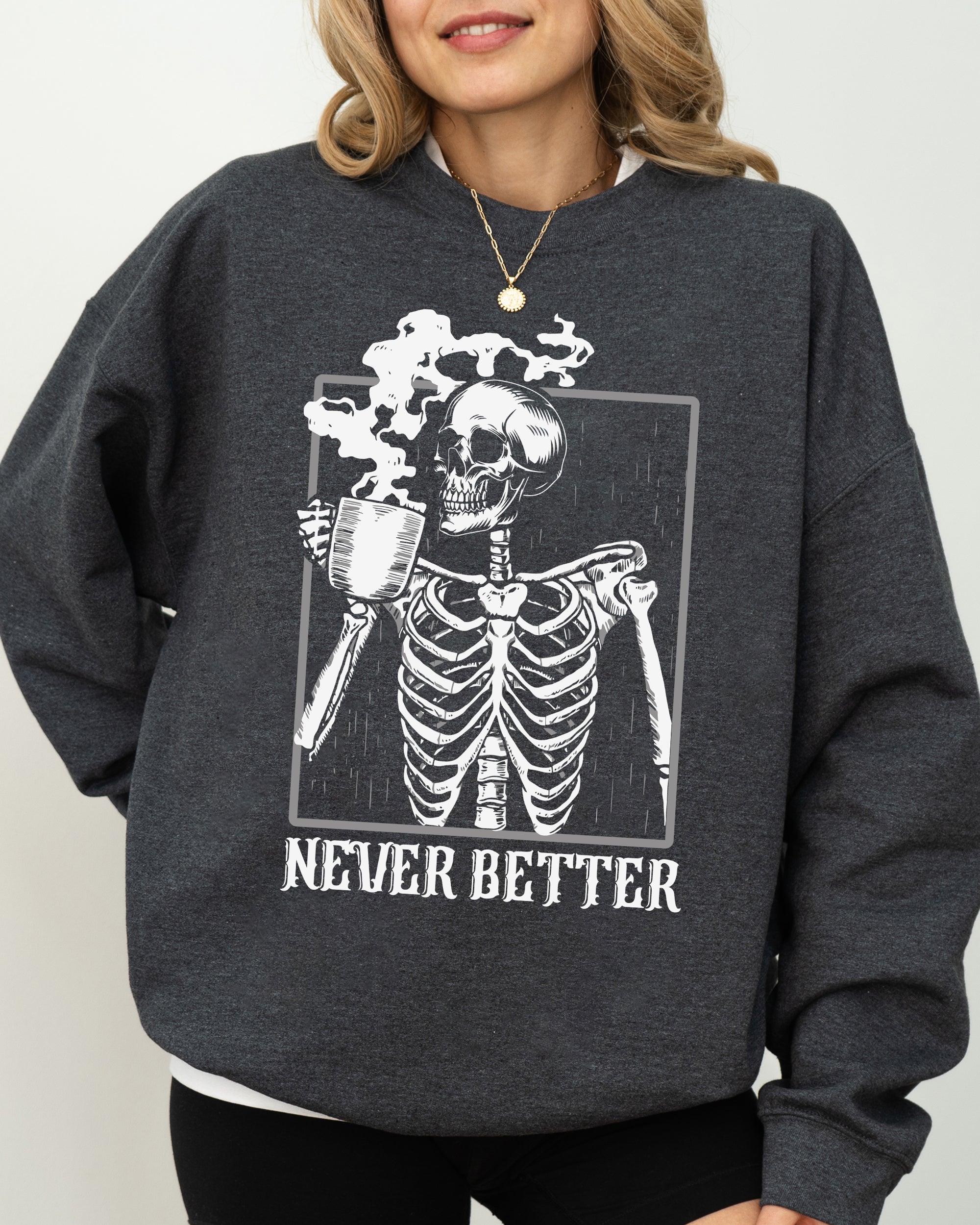 Never Better Skeleton Coffee Witch Skull Meme Halloween Costume Spooky Aesthetic Sweatshirt