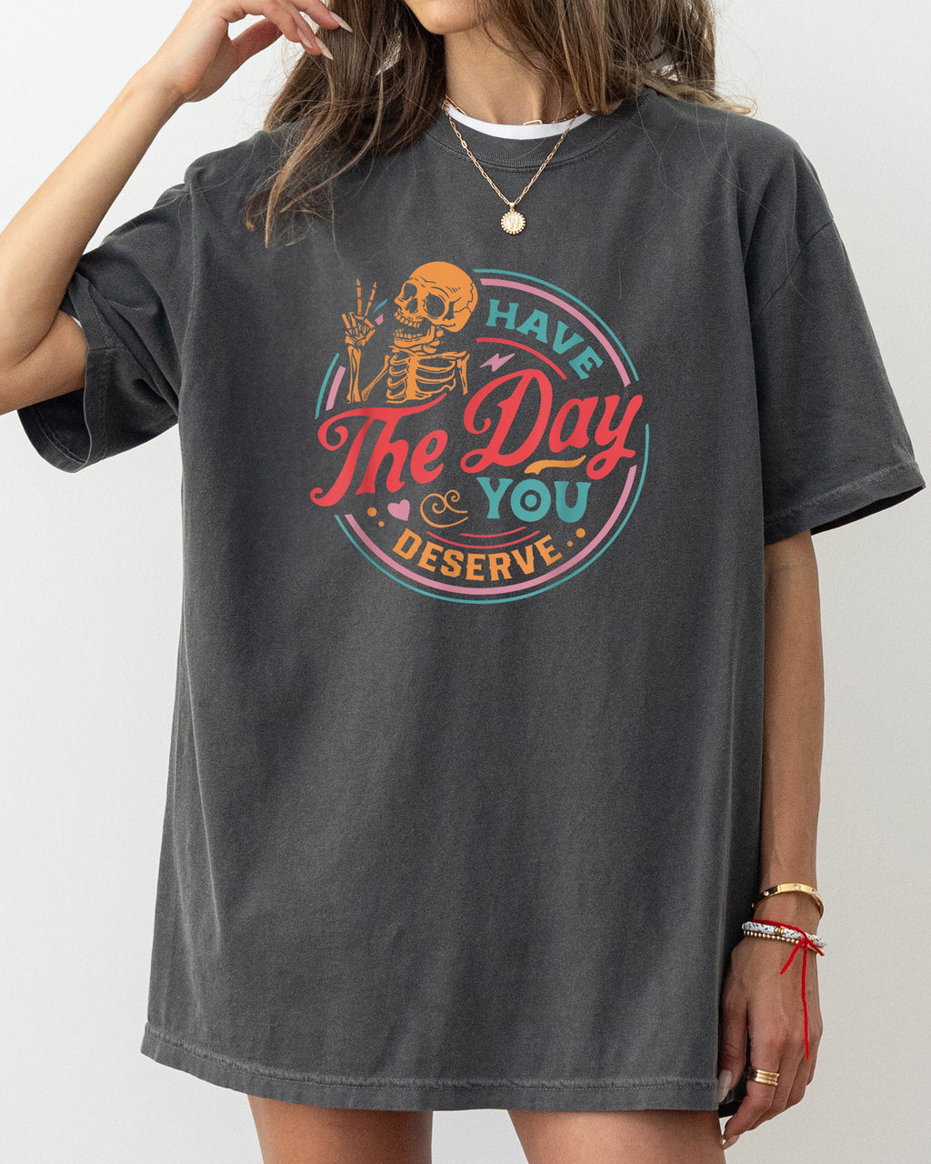 Have The Day You Deserve Skeleton Ghost Witch Skull Funny Spooky Aesthetic Meme Halloween Costume Comfort Colors Tee