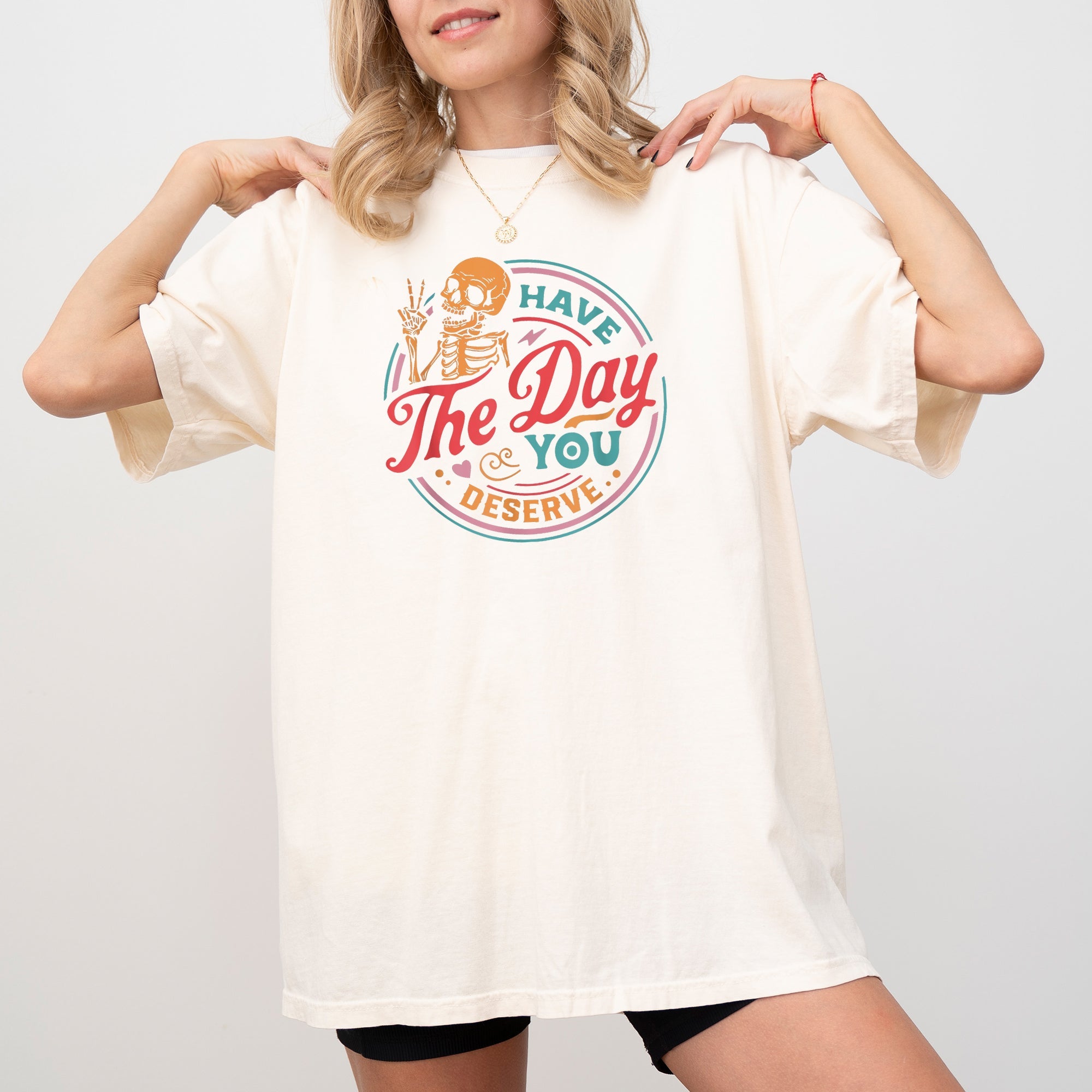 Have The Day You Deserve Skeleton Ghost Witch Skull Funny Spooky Aesthetic Meme Halloween Costume Comfort Colors Tee