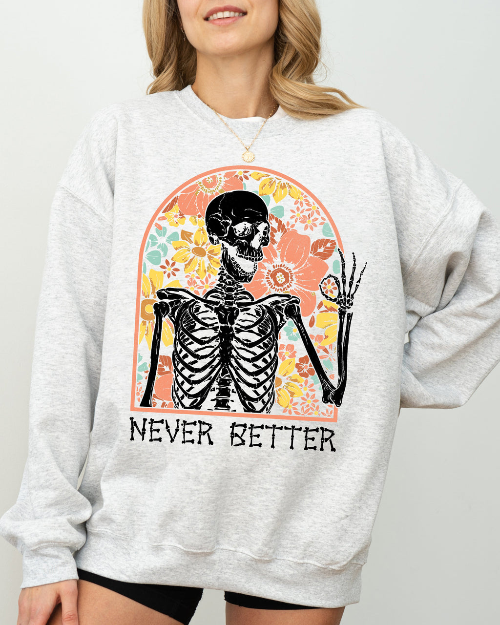 Never Better Floral Skeleton Witch Ghost Skull Spooky Aesthetic Meme Halloween Costume Sweatshirt