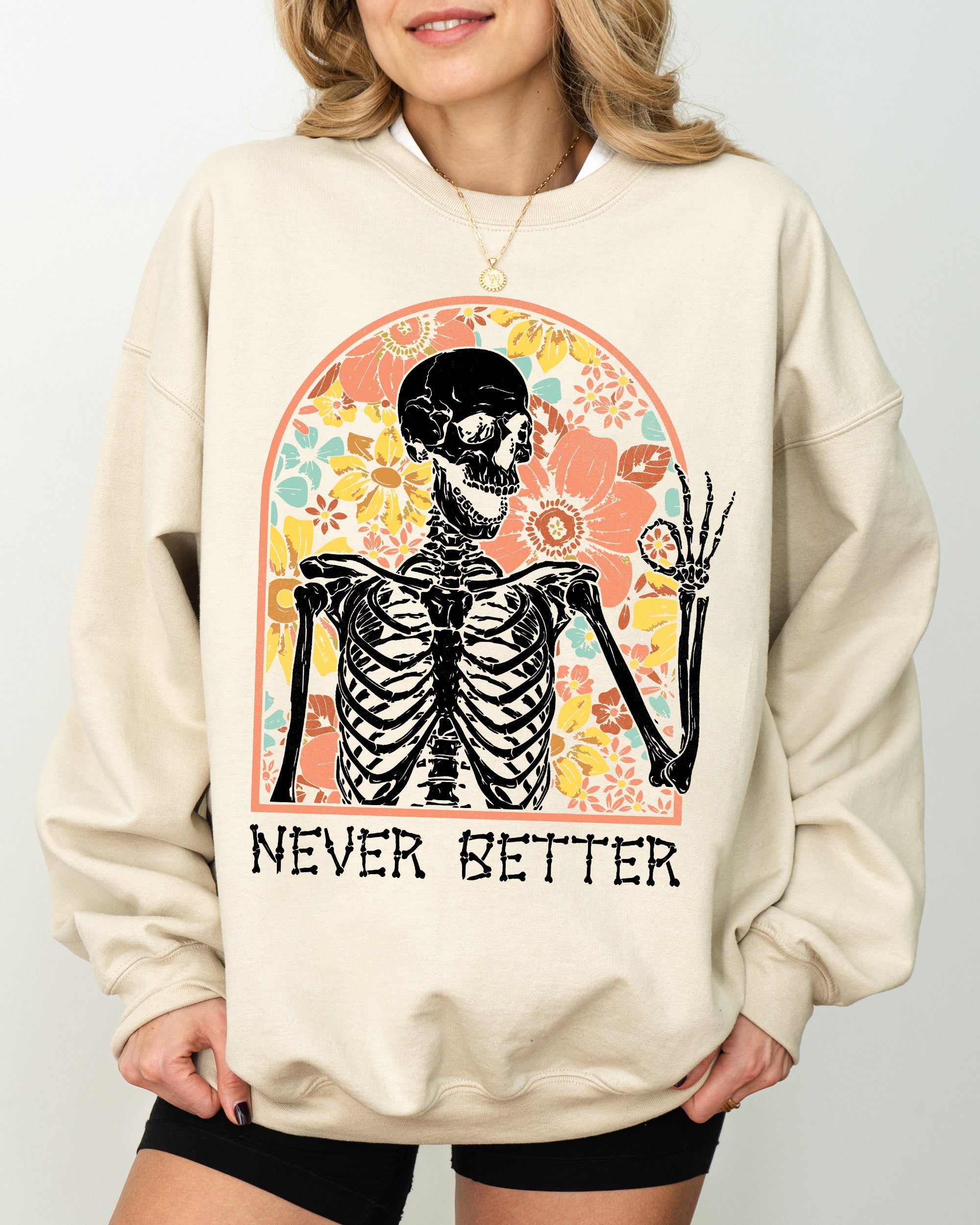 Never Better Floral Skeleton Witch Ghost Skull Spooky Aesthetic Meme Halloween Costume Sweatshirt
