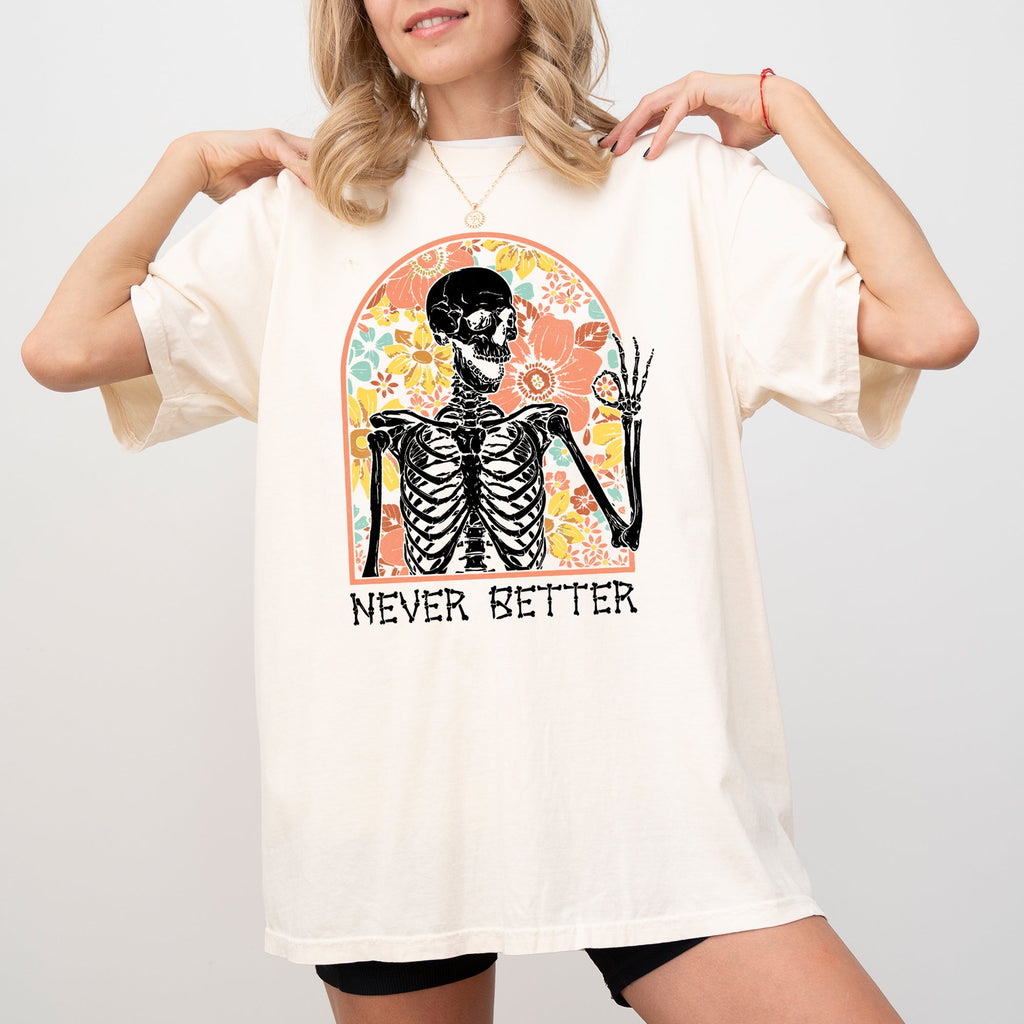 Never Better Floral Skeleton Witch Ghost Skull Spooky Aesthetic Meme Halloween Costume Comfort Colors Tee
