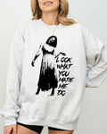 Look What You Made Me Do Skeleton Ghost Spooky Scary Western Witch Aesthetic Meme Halloween Costume Sweatshirt