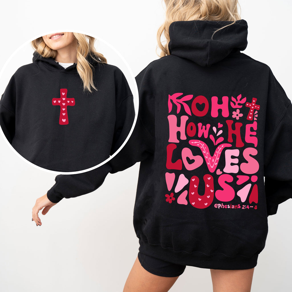 Oh How He Loves Us Valentine's Day Christian Bible Verse Front And Back Hooded Sweatshirt