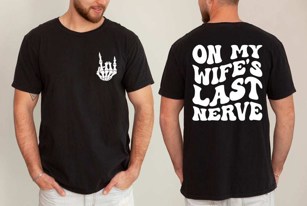 On My Wife's Last Nerve Funny Husband Quote For Dads Everywhere Comfort Colors Tee