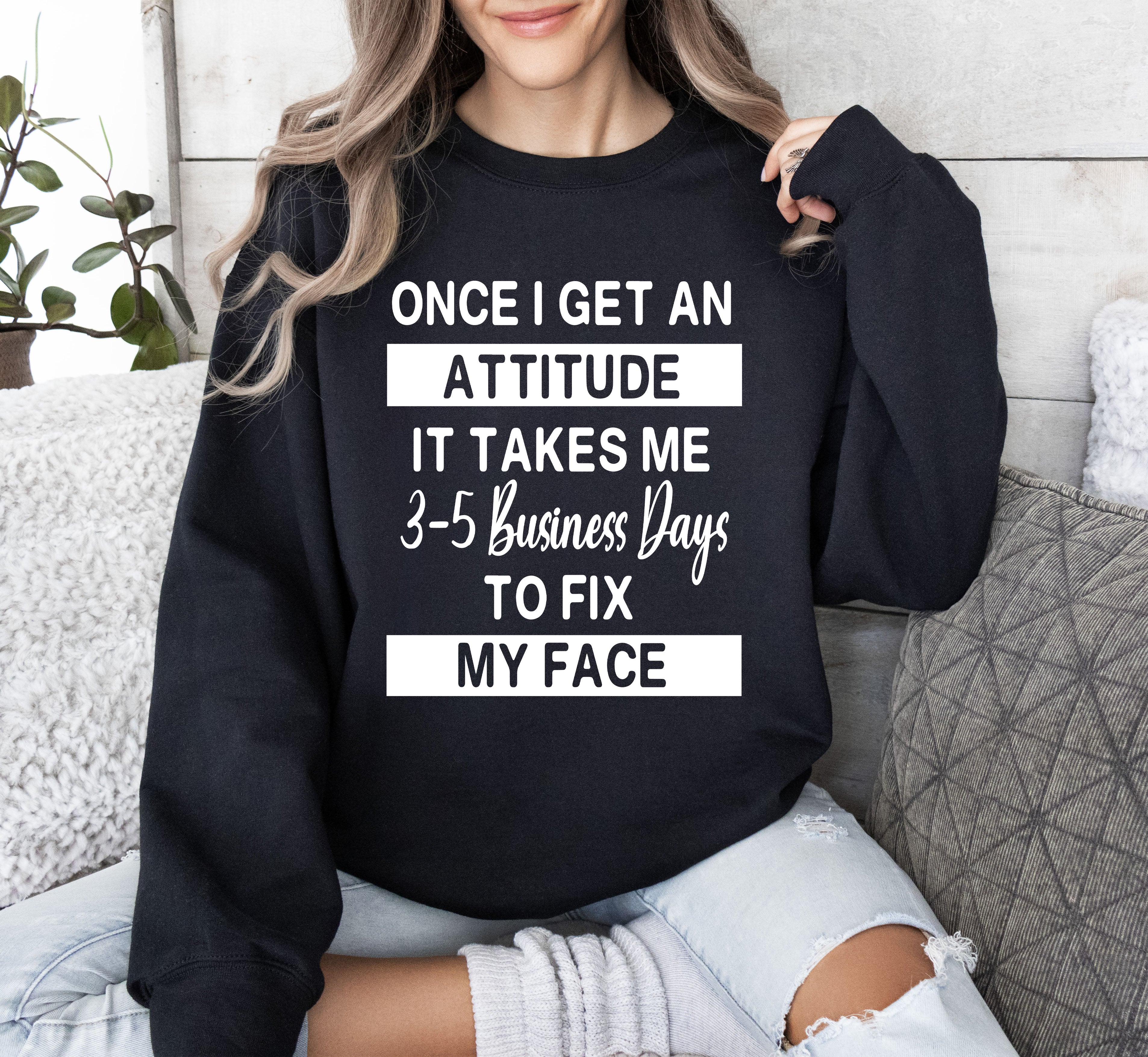 Once I Get An Attitude Sarcastic College Saying That Perfectly Captures Dorm Room Attitude And Night Mood Sweatshirt