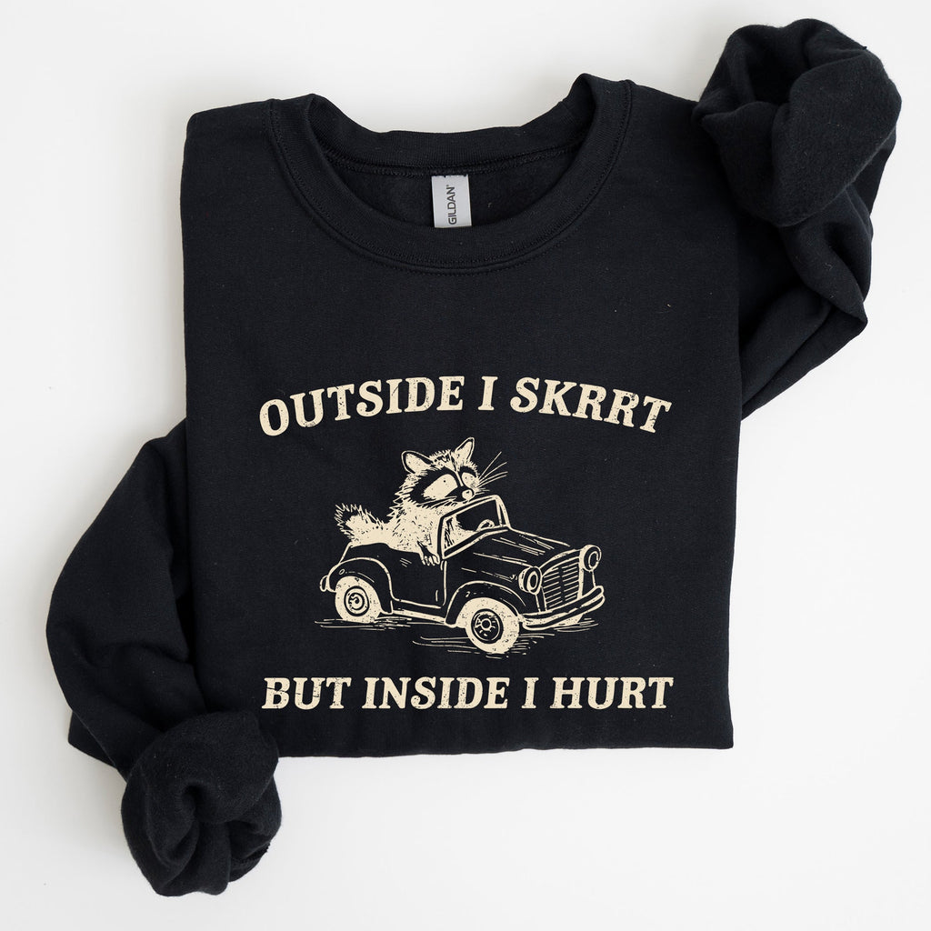 Outside I Skrrt Inside I Hurt Self Love Mental Health Awareness Everyday Strength Sweatshirt
