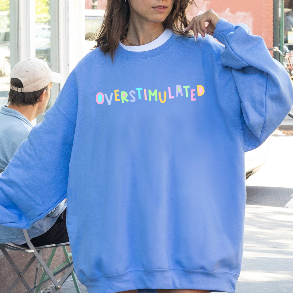Overstimulated Positivity Sarcastic Mom Mental Health Colorful Pastel Sweatshirt