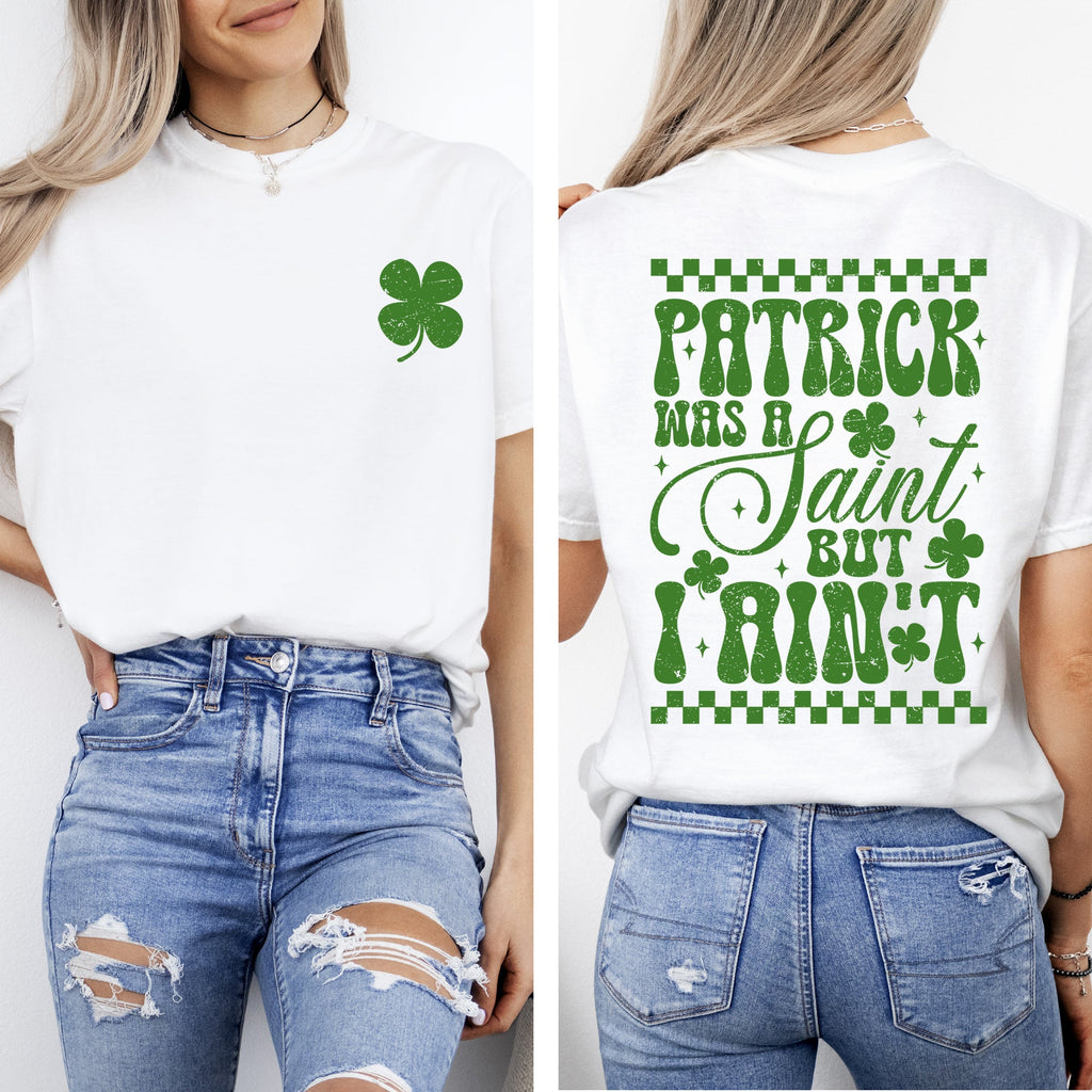 Patrick Was A Saint But I Ain't St Patrick's Day Shamrock Clover Lucky Leprechaun Comfort Colors Tee