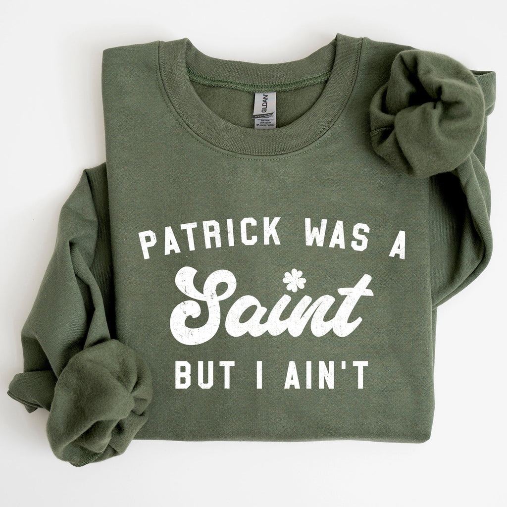 Patrick Was A Saint St Patrick's Day Irish Pride Inspired Slogan For All Sweatshirt