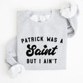 Patrick Was A Saint St Patrick's Day Irish Pride Inspired Slogan For All Sweatshirt