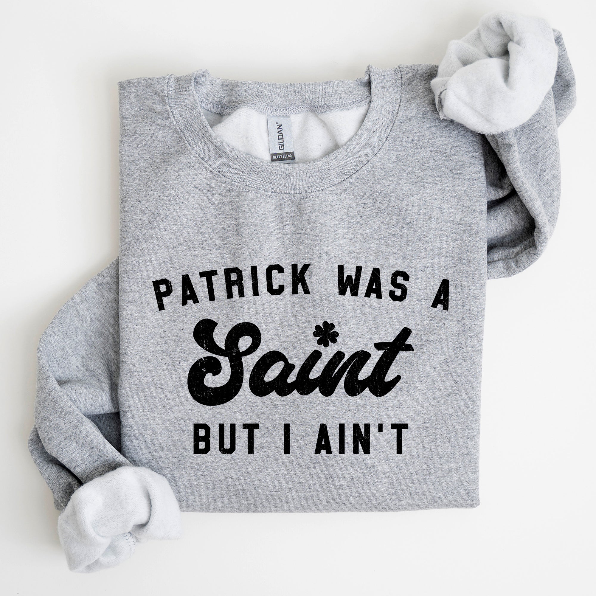 Patrick Was A Saint St Patrick's Day Irish Pride Inspired Slogan For All Sweatshirt