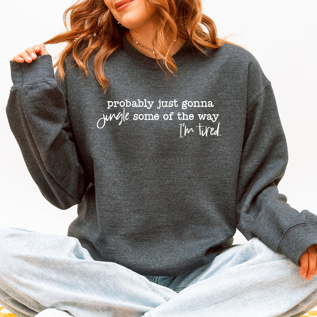 Probably Just Going To Jingle Some Of The Way Tired Christmas Santa Sweatshirt