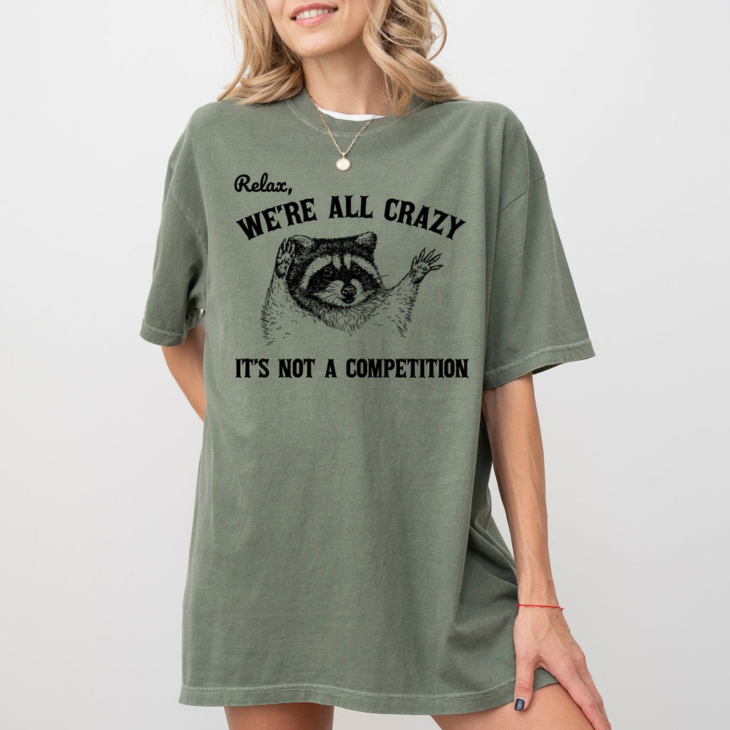Relax, We're All Crazy, It's Not a Competition Raccoon Mental Health Positivity Comfort Colors Tee