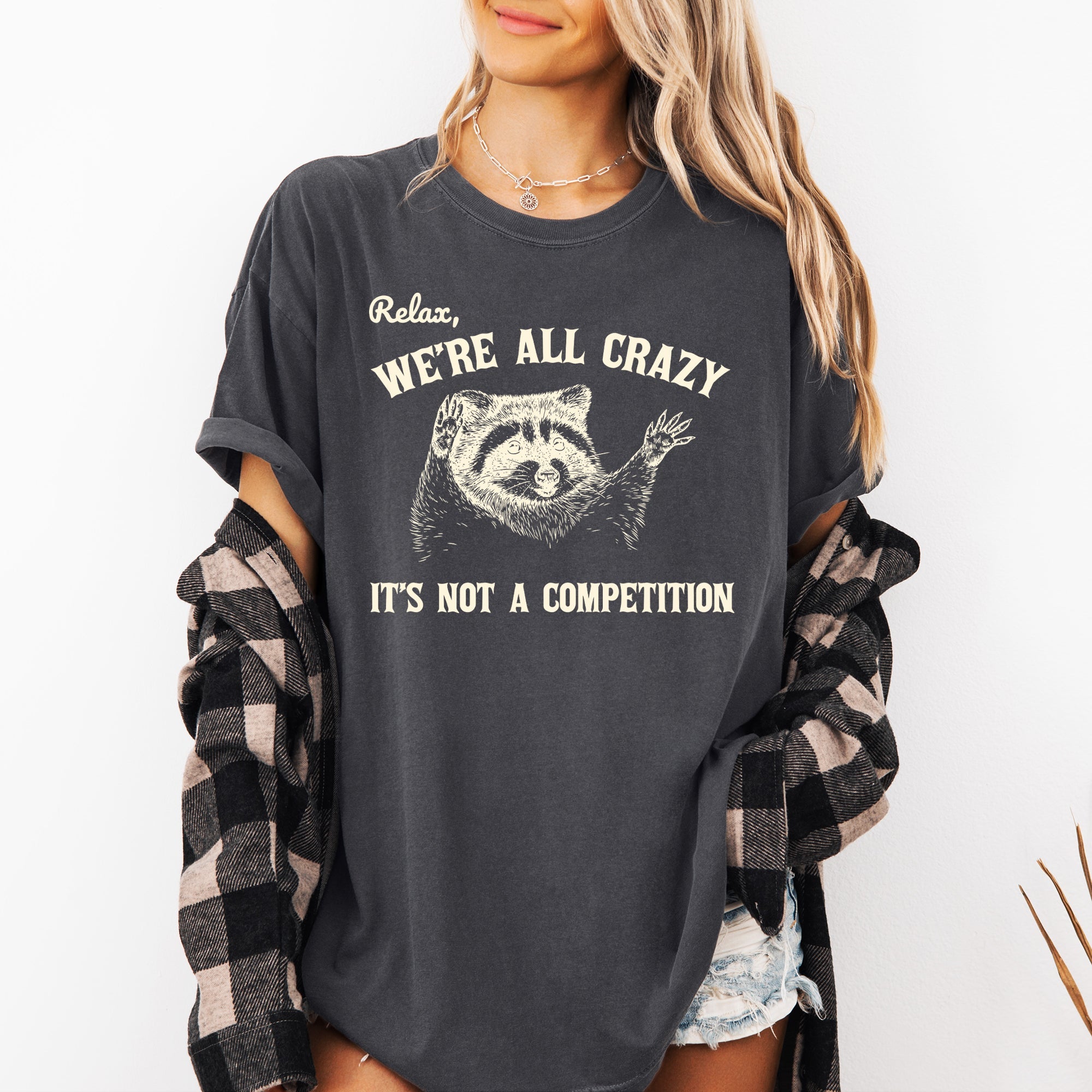 Relax, We're All Crazy, It's Not a Competition Raccoon Mental Health Positivity Comfort Colors Tee