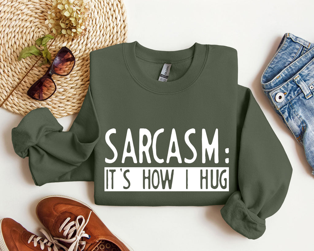 Funny Sarcasm It's How I Hug Sarcastic College Humor For Snarky Students Sweatshirt