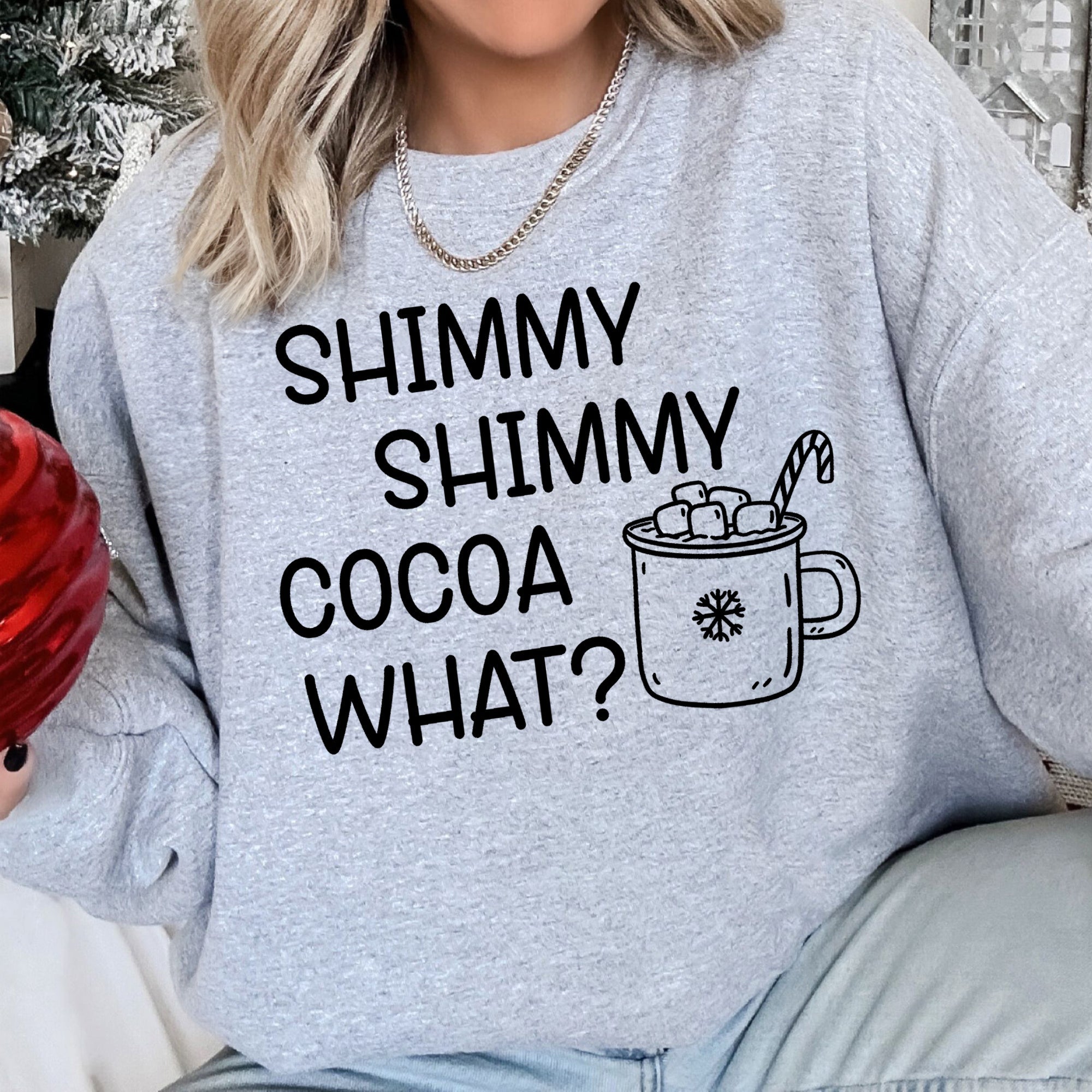 Shimmy Shimmy, Hot Cocoa What Sweatshirt