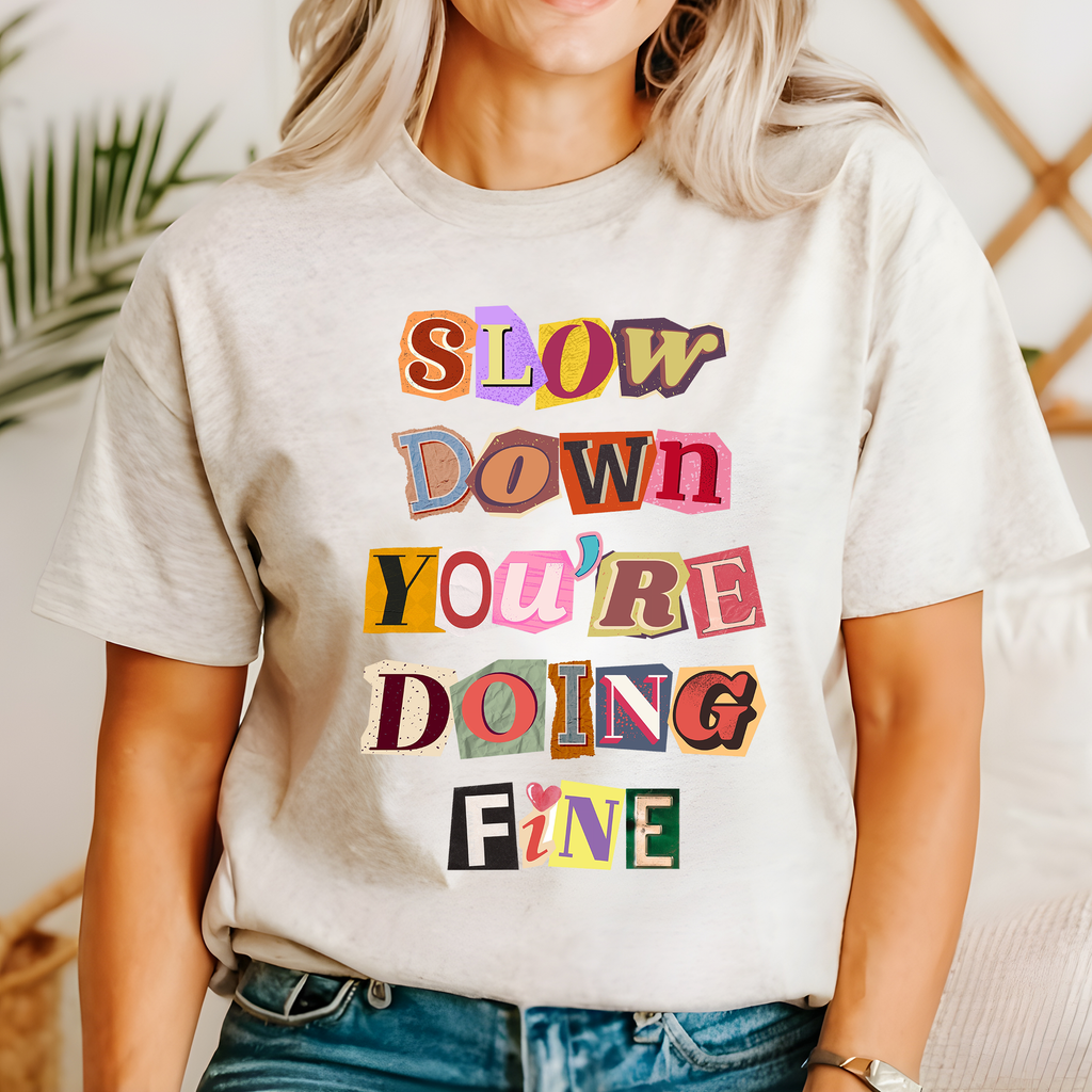 Slow Down You're Doing Fine Mental Health Positivity Encouragement For Mental Wellness Graphic Tee