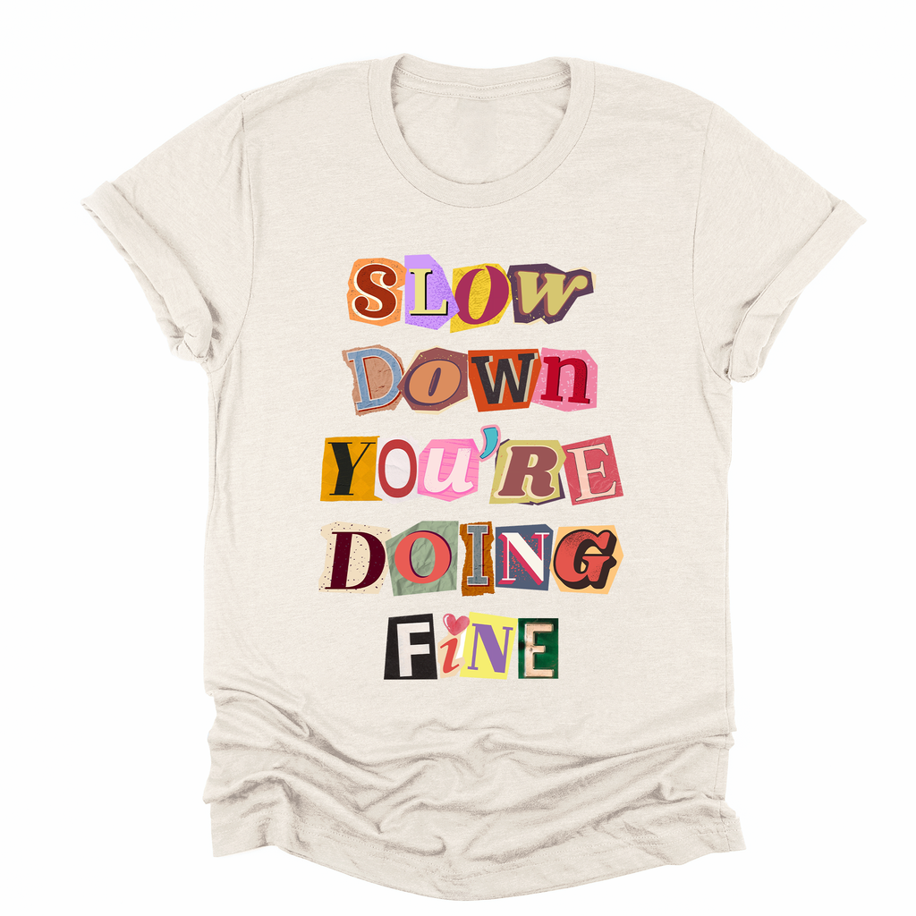 Slow Down You're Doing Fine Mental Health Positivity Encouragement For Mental Wellness Graphic Tee