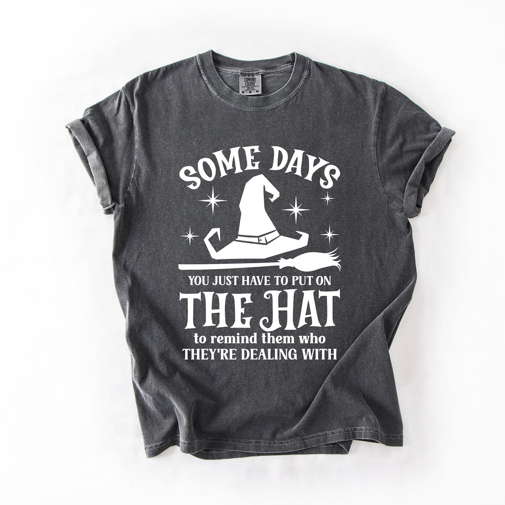 Some Days You Have To Put On The Hat Witch Halloween Sassy Graphic Comfort Colors Tee