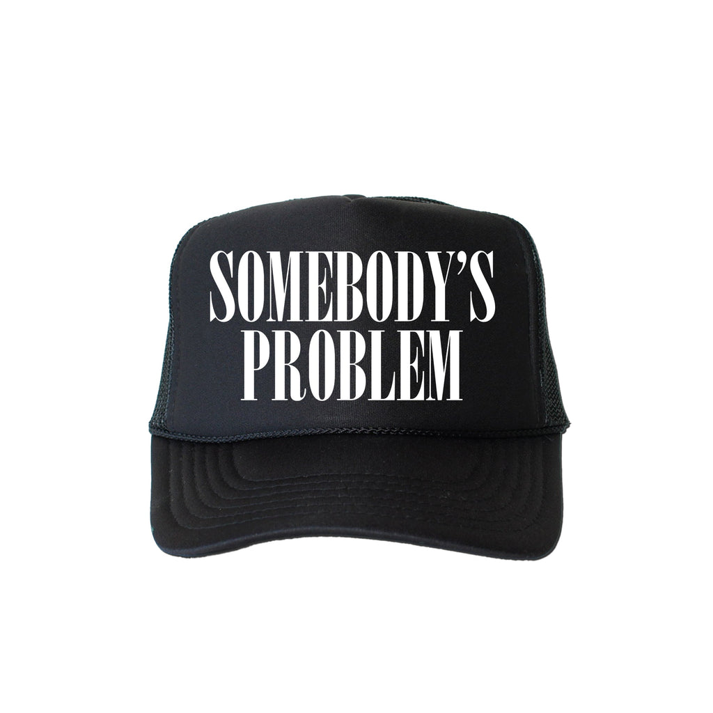 Somebody's Problem Bold Graphic Expression That Makes A Sassy Statement Trucker Hat