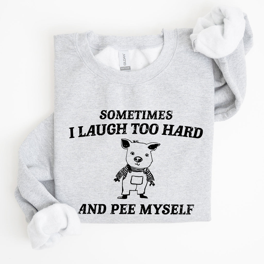 Sometimes I Laugh Too Hard And Pee Myself Pig Graphic Sweatshirt Cozy Comfort For Laugh Lovers
